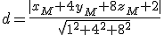 d=\frac{ | x_M+4y_M+8z_M+2  |}{\sqrt{1^2+4^2+8^2}}